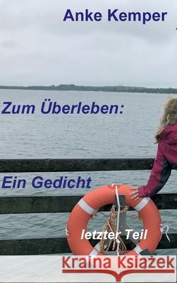 Zum Überleben: Ein Gedicht: letzter Teil Kemper, Anke 9783347097728