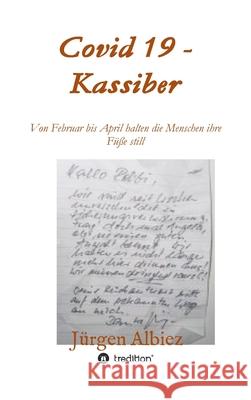 covid 19 - Kassiber: Von Februar bis April halten die Menschen die Füße still Albiez, Jürgen 9783347097957