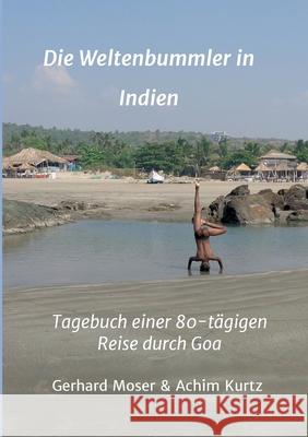 Die Weltenbummler in Indien: Tagebuch einer 80-tägigen Reise durch Goa Moser, Gerhard 9783347099920 Tredition Gmbh