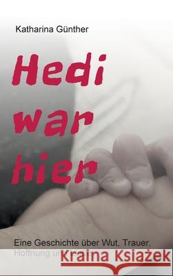 Hedi war hier: Eine Geschichte über Wut, Trauer, Hoffnung und Liebe. Günther, Katharina 9783347100671