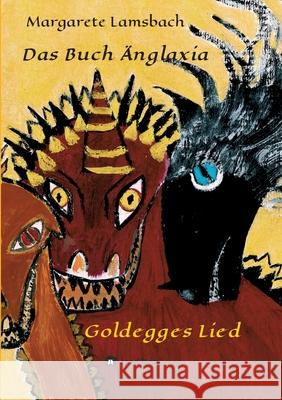 Das Buch Änglaxia: Goldegges Lied Lamsbach, Margarete 9783347101012