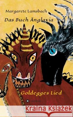 Das Buch Änglaxia: Goldegges Lied Lamsbach, Margarete 9783347101029 Tredition Gmbh