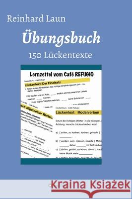 Übungsbuch - 150 Lückentexte: von A2 bis C1 Laun, Reinhard 9783347104839 Tredition Gmbh