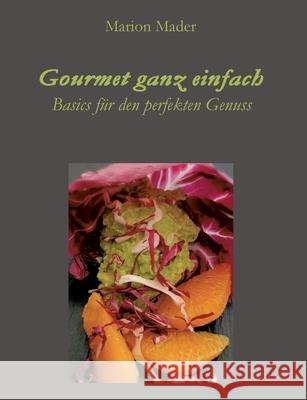 Gourmet ganz einfach: Ausgefallen einfach für Jedermann mit Basics kochen! Mader, Marion 9783347106154 Tredition Gmbh