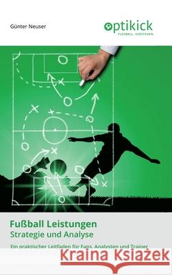 Fußball Leistungen: Strategie und Analyse Neuser, Günter 9783347107311 Tredition Gmbh