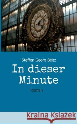 In dieser Minute Beitz, Steffen Georg 9783347108769 Tredition Gmbh