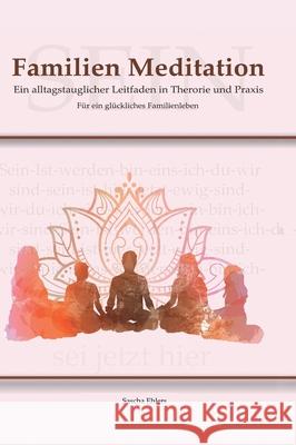 Familien Meditation: Ein Leitfaden in Theorie und Praxis für ein glückliches Familienleben Ehlers, Sascha 9783347109346 Tredition Gmbh