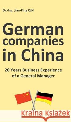 German Companies in China: 20 Years Business Experience of a General Manager Qin, Jian-Ping 9783347111882