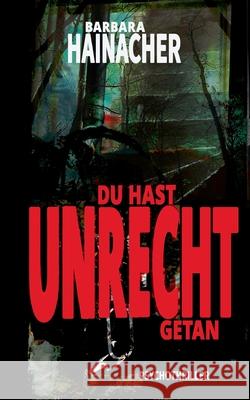 Du hast Unrecht getan Barbara Hainacher 9783347114395 Tredition Gmbh