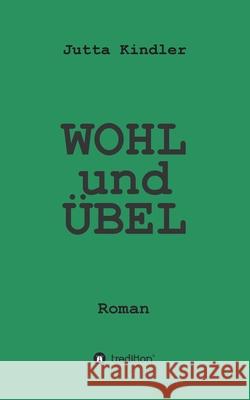 WOHL und ÜBEL: Roman Kindler, Jutta 9783347114715