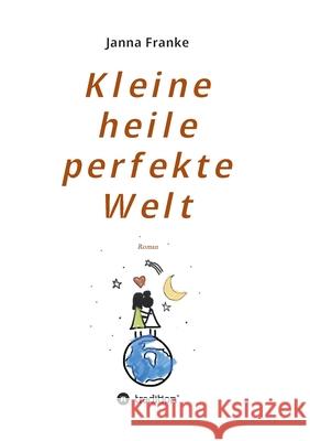 Kleine heile perfekte Welt: Roman Janna Franke 9783347117143