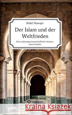 Der Islam und der Weltfrieden: Eine ordnungswissenschaftliche Analyse eines Insiders Nabil Hawajri 9783347117228 Tredition Gmbh