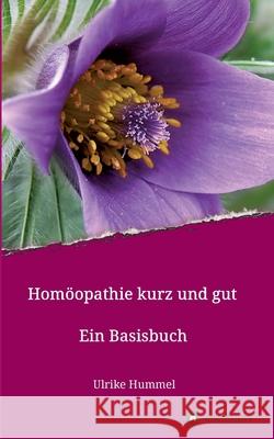 Homöopathie kurz und gut: Ein Basisbuch Hummel, Ulrike 9783347118201