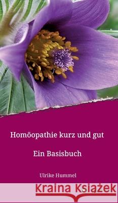 Homöopathie kurz und gut: Ein Basisbuch Hummel, Ulrike 9783347118218