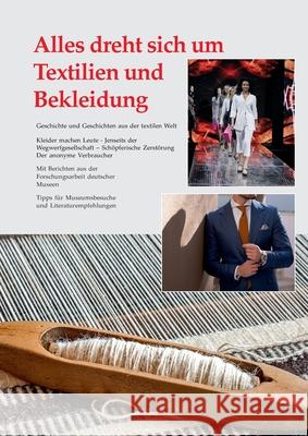 Alles dreht sich um Textilien und Bekleidung: Geschichte und Geschichten aus der textilen Welt Silke Kruse Udo Kruse 9783347118270