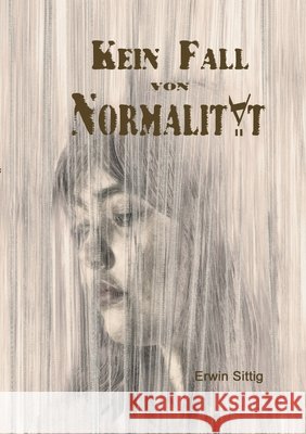Kein Fall von Normalität Sittig, Erwin 9783347118546