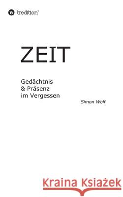 Zeit - Gedächtnis & Präsenz im Vergessen: Thermische Regulierung & Verstärkung im Vakuum Wolf, Simon 9783347119598 Tredition Gmbh