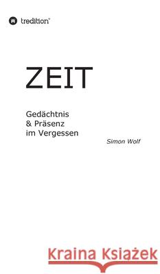 Zeit - Gedächtnis & Präsenz im Vergessen: Thermische Regulierung & Verstärkung im Vakuum Wolf, Simon 9783347119604 Tredition Gmbh