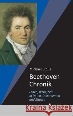 Beethoven-Chronik (Neuauflage): Leben, Werk, Zeit in Daten, Dokumenten und Zitaten Michael Stolle 9783347122642