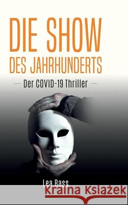 Die Show des Jahrhunderts: Der Covid-19-Thriller Lea Rass 9783347123977