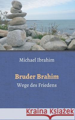 Bruder Brahim II: Wege des Friedens Michael Ibrahim 9783347127531 Tredition Gmbh