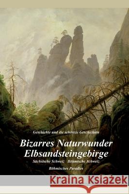 Bizarres Naturwunder Elbsandsteingebirge: Sächsische Schweiz Böhmische Schweiz Böhmisches Paradies Metzner, Ulrich 9783347128071 Tredition Gmbh