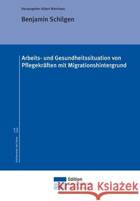 Arbeits- und Gesundheitssituation von Pflegekräften mit Migrationshintergrund Nienhaus, Albert 9783347128095