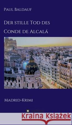 Der stille Tod des Conde de Alcalá: Madrid-Krimi Baldauf, Paul 9783347132108 Tredition Gmbh
