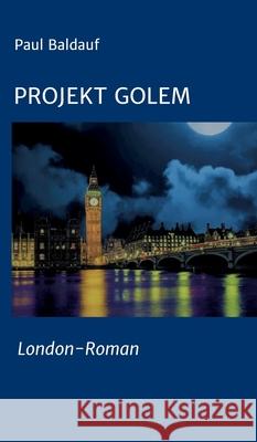Projekt Golem: London-Roman Paul Baldauf 9783347132719 Tredition Gmbh