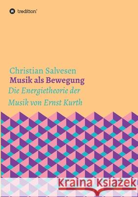 Musik als Bewegung: Die Energietheorie der Musik von Ernst Kurth Christian Salvesen 9783347133990