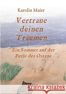 Vertraue deinen Träumen: Ein Sommer auf der Perle des Ostens Maier, Karolin 9783347135697