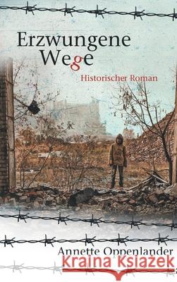 Erzwungene Wege: Historischer Roman Annette Oppenlander 9783347136120