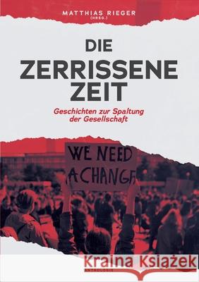 Die zerrissene Zeit: Geschichten zur Spaltung der Gesellschaft Matthias Riege Kaia Rose Marius Gugelberger 9783347136700