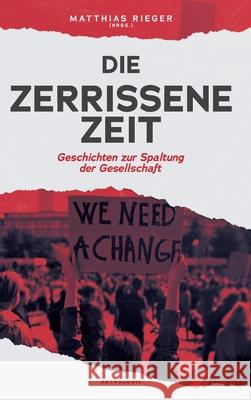 Die zerrissene Zeit: Geschichten zur Spaltung der Gesellschaft Matthias Riege Kaia Rose Marius Gugelberger 9783347136717