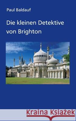 Die kleinen Detektive von Brighton Paul Baldauf 9783347140790 Tredition Gmbh