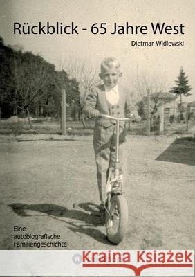 Rückblick - 65 Jahre West: Autobiografische Familiengeschichte Widlewski, Dietmar 9783347141339