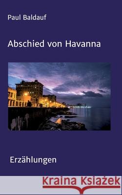Abschied von Havanna: Erzählungen Baldauf, Paul 9783347141582 Tredition Gmbh