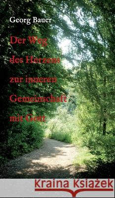 Der Weg des Herzens zur inneren Gemeinschaft mit Gott Georg Bauer 9783347143876