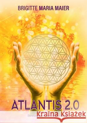 Atlantis 2.0: Weckruf für das Bewusstsein der Menschheit Maier, Brigitte Maria 9783347148666