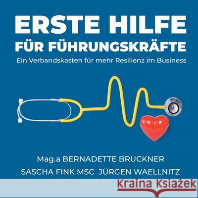 Erste Hilfe für Führungskräfte: Ein Verbandskasten für mehr Resilienz im Business Bruckner, Bernadette 9783347149922