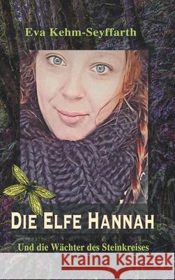 Die Elfe Hannah: Und die Wächter des Steinkreises Kehm-Seyffarth, Eva 9783347151192
