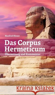 Das Corpus Hermeticum: Übersetzung und Kommentar Ehmer, Manfred 9783347152748