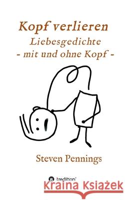 Kopf verlieren - Liebesgedichte - mit und ohne Kopf - Steven Pennings 9783347158962