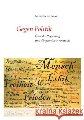 Gegen Politik: Über die Regierung und die geordnete Anarchie Jasay, Anthony De 9783347159402