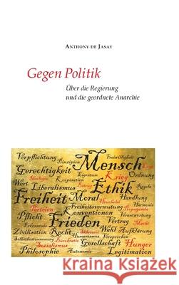 Gegen Politik: Über die Regierung und die geordnete Anarchie Jasay, Anthony De 9783347159419