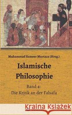 Islamische Philosophie: Band 4: Die Kritik an der Falsafa Muhammad Samee Muhammad Sameer Murtaza Hamid Rez 9783347159679