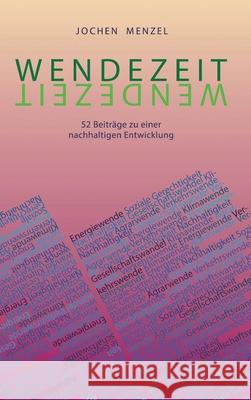 Wendezeit: 52 Beiträge zu einer nachhaltigen Entwicklung Menzel, Hans-Joachim 9783347160217 Tredition Gmbh