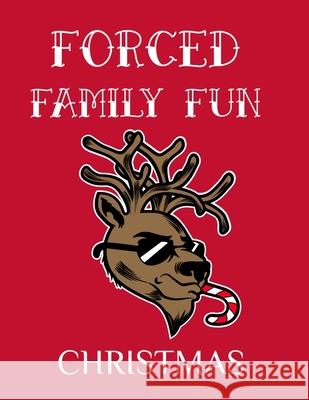 Forced Family Fun Christmas: Merry Christmas Journal And Sketchbook To Write In Funny Holiday Jokes, Quotes, Memories & Stories With Blank Lines, R Ginger Green 9783347160439