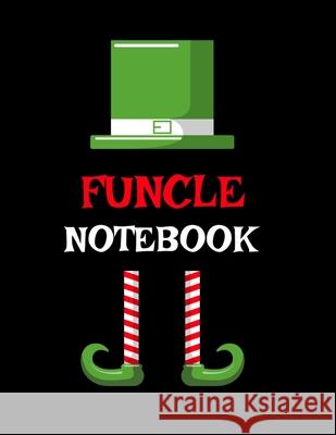 Funcle Notebook: Best Funny Sayings Funcle Gift - If I Had a Different Uncle I'd Kick Him In Balls - Fun Funcle's Day Present Thank You Maverick Green 9783347160491 Infinityou