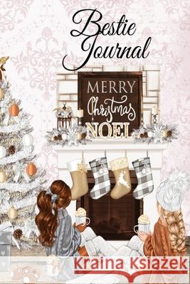 Bestie Journal: But I Think I Love Winter Most Of All...BFF Notebook Pages To Write In Shared Just Us Girls Memories, Conversations, OMG Moments, Sayings & Quotes During The Holiday Season - Keepsake  Christiana Joy 9783347161924 Infinityou